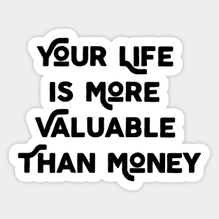 Your Life Is More Valuable Than Money Sticker